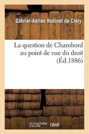 La Question de Chambord Au Point de Vue Du Droit de Robinet De Clery-G-A