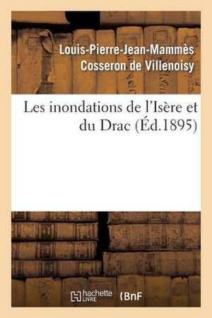 Les Inondations de L'Isere Et Du Drac de Cosseron De Villenoisy