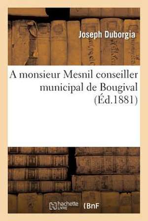 A Monsieur Mesnil Conseiller Municipal de Bougival de Duborgia-J