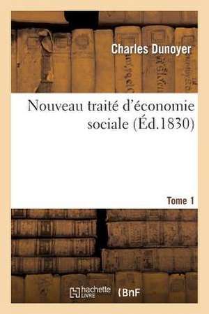 Nouveau Traite D'Economie Sociale Tome 1 de Charles Dunoyer