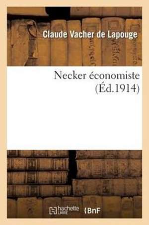 Necker Economiste: These Pour Le Doctorat (Sciences Politiques Et Economiques) de Vacher De Lapouge-C