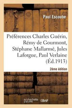 Preferences: C. Guerin, R. de Gourmont, S. Mallarme, J. Laforgue, P. Verlaine (2e Ed.) de Escoube-P