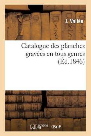 Catalogue Des Planches Gravees En Tous Genres, 2 de Vallee-J