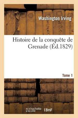 Histoire de La Conquete de Grenade. Tome 1 de Irving-W