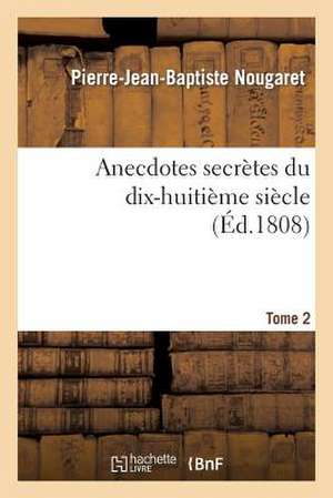 Anecdotes Secretes Du Dix-Huitieme Siecle Tome 2 de Sans Auteur