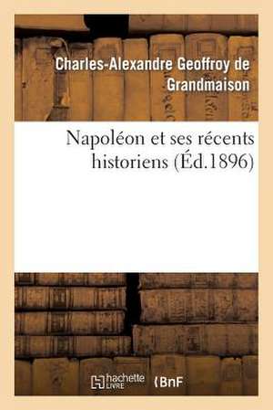 Napoleon Et Ses Recents Historiens de Sans Auteur