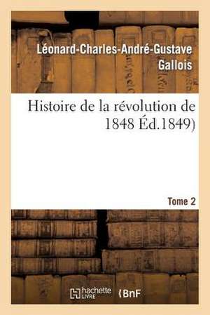 Histoire de La Revolution de 1848. Tome 2 de Sans Auteur