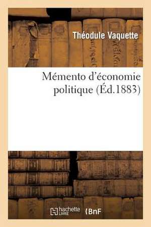 Memento D'Economie Politique: Permettant Au Candidat de Revoir Les Matieres La Veille de L'Examen de Sans Auteur