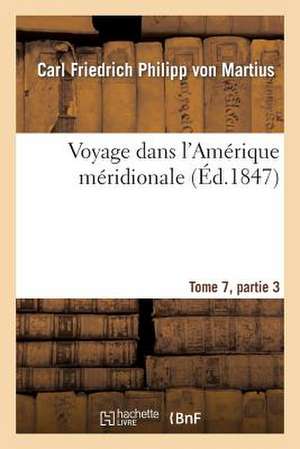 Voyage Dans L'Amerique Meridionale Tome 7, Partie 3 de Sans Auteur