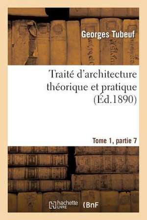 Traite D'Architecture Theorique Et Pratique Tome 1, Partie 7 de Sans Auteur