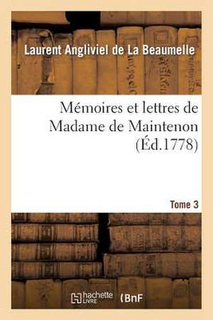 Memoires Et Lettres de Madame de Maintenon. T. 3 de Laurent Angliviel La Beaumelle