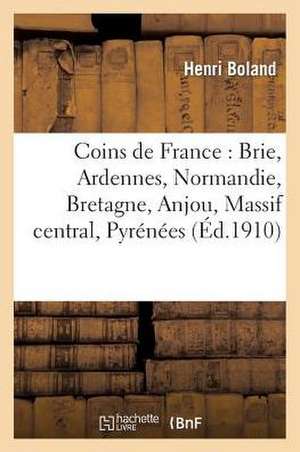 Coins de France: Brie, Ardennes, Normandie, Bretagne, Anjou, Massif Central, Pyrenees de Sans Auteur