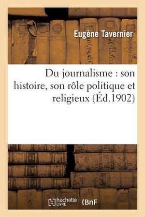 Du Journalisme: Son Histoire, Son Role Politique Et Religieux de Sans Auteur