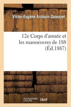 12e Corps D'Armee Et Les Manoeuvres de 1886... de Sans Auteur