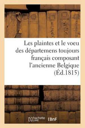 Les Plaintes Et Le Voeu Des Departemens Toujours Francais Composant L'Ancienne Belgique de Sans Auteur