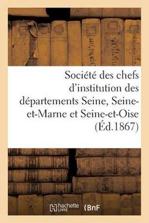 Societe Des Chefs D'Institution Des Departements de La Seine, de Seine-Et-Marne Et de Seine-Et-Oise de Sans Auteur