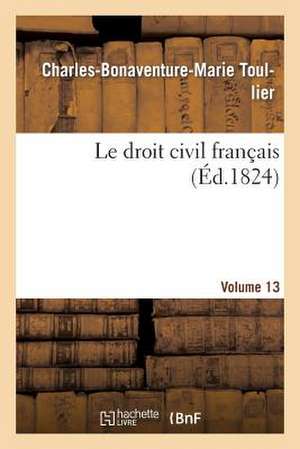 Le Droit Civil Francais. Vol.13 de Toullier-C-B-M