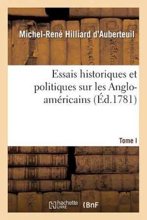 Essais Historiques Et Politiques Sur Les Anglo-Americains Tome 1 de Hilliard D'Auberteuil-M-R