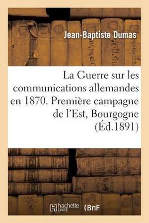 La Guerre Sur Les Communications Allemandes En 1870 de Dumas-J-B