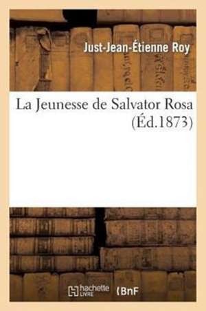 La Jeunesse de Salvator Rosa, Par Frederic Koenig de Just Jean Etienne Roy