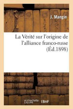 La Verite Sur L'Origine de L'Alliance Franco-Russe de Mangin-J