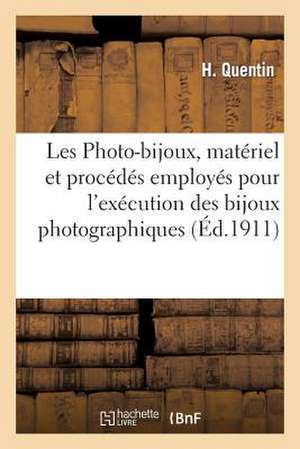 Les Photo-Bijoux, Materiel Et Procedes Employes Pour L'Execution Des Bijoux Photographiques de Quentin-H