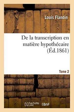 de La Transcription En Matiere Hypothecaire Tome 2