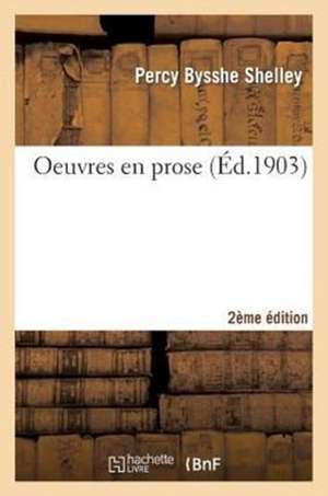Oeuvres en prose 2e éd de Percy Bysshe Shelley