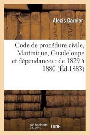 Code de Procedure Civile (Martinique, Guadeloupe Et Dependances)