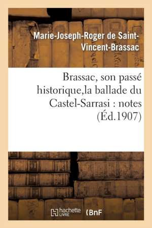 Brassac, Son Passé Historique, La Ballade Du Castel-Sarrasi: Notes de Marie-Joseph-R de Saint-Vincent-Brassac