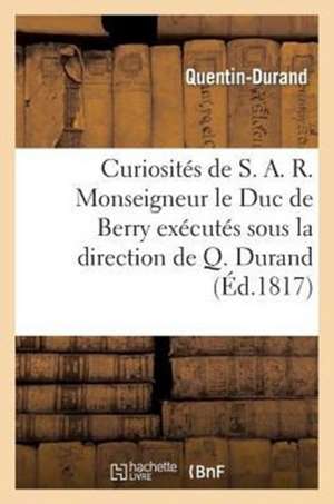 Curiosites de Monseigneur Le Duc de Berry