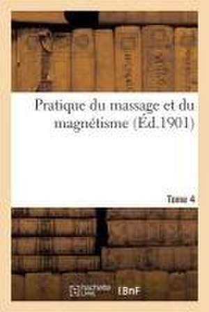 Pratique Du Massage Et Du Magnétisme Tome 4 de Hector Durville