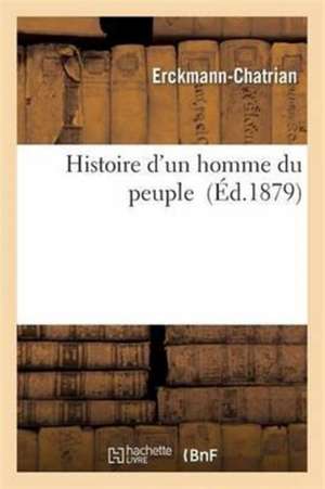 Histoire d'Un Homme Du Peuple de Erckmann-Chatrian