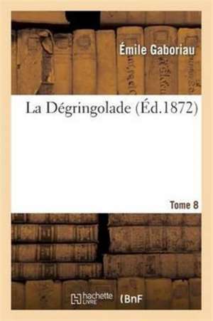 La Dégringolade Série 1, T. 8 de Emile Gaboriau