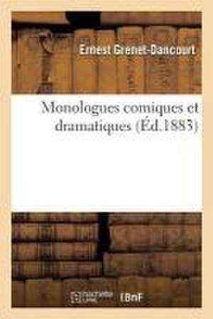 Monologues Comiques Et Dramatiques de Ernest Grenet-Dancourt