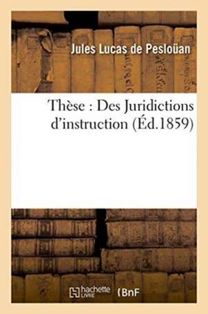 Thèse: Des Juridictions d'Instruction de Lucas de Peslouan