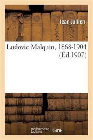 Ludovic Malquin, 1868-1904 de Jean Jullien