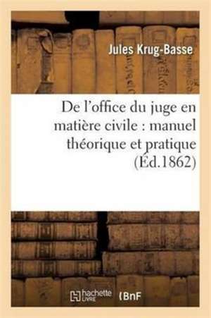 de l'Office Du Juge En Matière Civile: Manuel Théorique Et Pratique de Krug-Basse