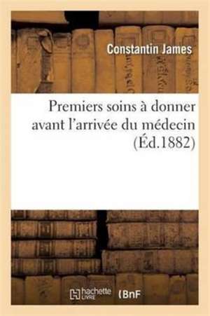 Premiers Soins À Donner Avant l'Arrivée Du Médecin de Constantin James