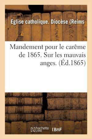 Mandement Pour Le Carême de 1865. Sur Les Mauvais Anges. de Eglise Catholique Diocèse (Reims