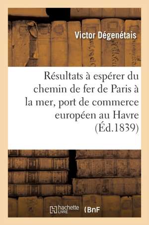 Examen Des Résultats À Espérer Du Chemin de Fer de Paris À La Mer Avec Un Grand Port de Commerce de Dégenétais