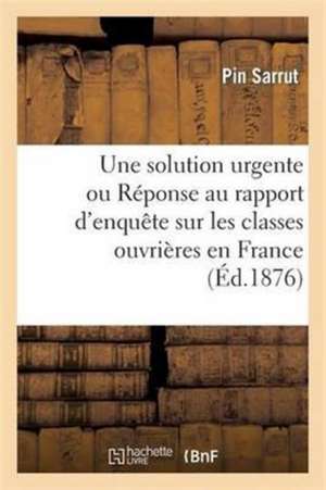 Une Solution Urgente Ou Reponse Au Rapport D'Enquete Sur Les Classes Ouvrieres En France