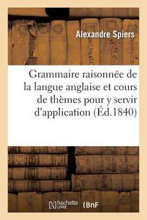 Grammaire Raisonnee de La Langue Anglaise Et Cours de Themes Pour y Servir D'Application