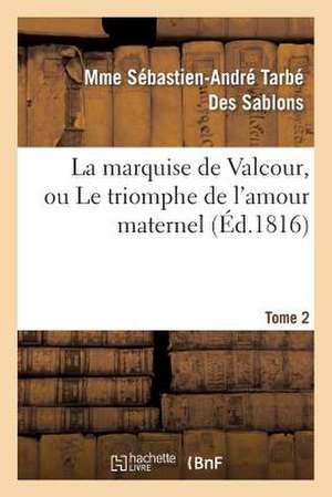 La Marquise de Valcour, Ou Le Triomphe de L'Amour Maternel. Tome 2