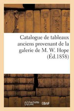 Catalogue de Tableaux Anciens Provenant de La Galerie de M. W. Hope