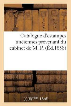 Catalogue D'Estampes Anciennes Provenant Du Cabinet de M. P