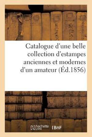 Catalogue D'Une Belle Collection D'Estampes Anciennes Et Modernes Provenant Du Cabinet