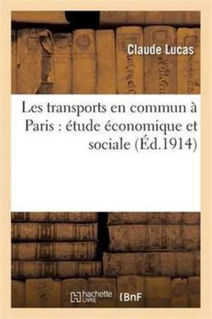 Les Transports En Commun À Paris: Étude Économique Et Sociale de Claude Lucas