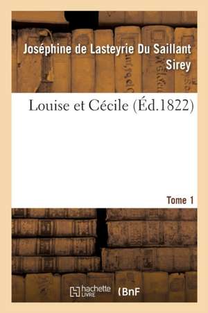 Louise Et Cécile. Tome 1 de Sirey