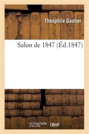Salon de 1847 de Théophile Gautier